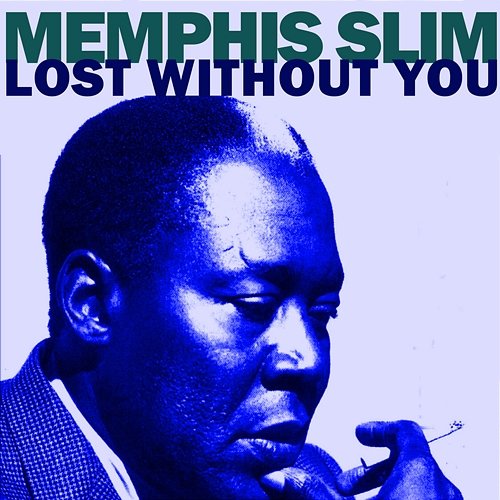 Lost Without You Memphis Slim