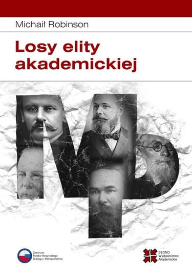 Losy elity akademickiej. Rosyjska slawistyka od 1917 roku do początku lat 30 Robinson Michaił