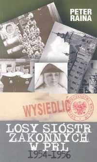 Losy sióstr zakonnych w PRL 1954-1956 Raina Peter