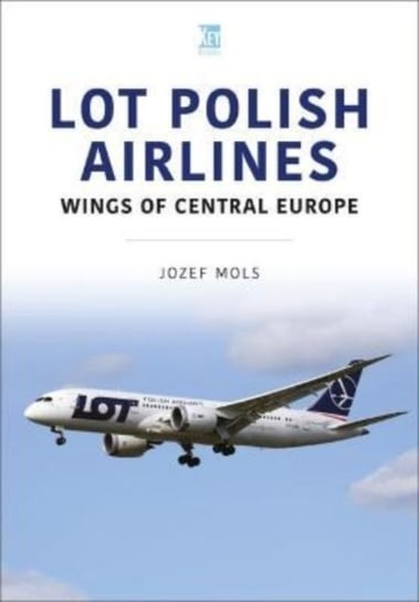 LOT Polish Airlines: Wings of Central Europe Key Publishing Ltd