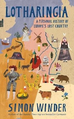 Lotharingia: A Personal History of Europe's Lost Country Winder Simon