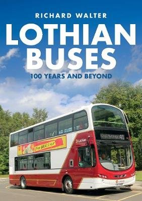 Lothian Buses: 100 Years and Beyond Richard Walter