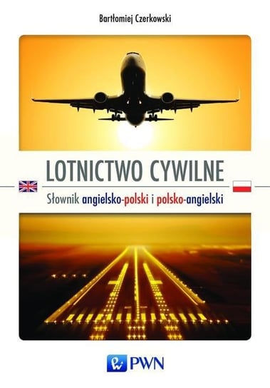 Lotnictwo cywilne. Słownik angielsko-polski; polsko-angielski Czerkowski Bartłomiej