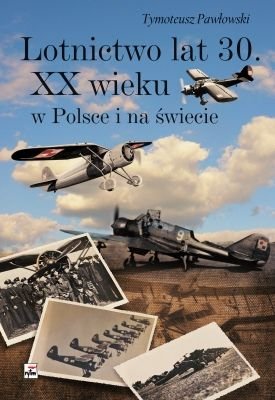 Lotnictwo lat 30. XX wieku w Polsce i na świecie Pawłowski Tymoteusz