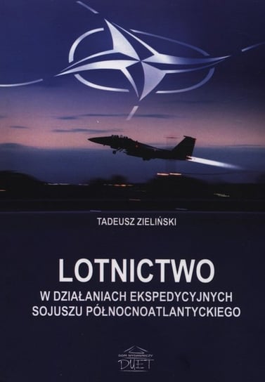 Lotnictwo w działaniach ekspedycyjnych Sojuszu Północnoatlantyckiego Zieliński Tadeusz