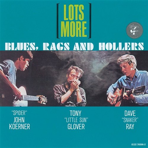 Lots More Blues, Rags And Hollers Koerner, Ray & Glover