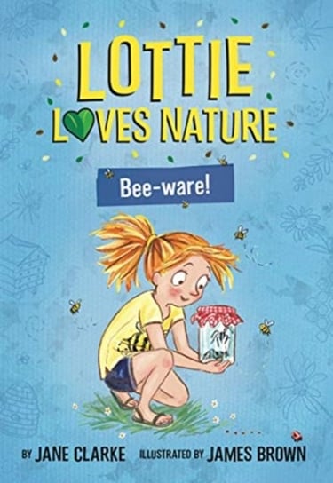 Lottie Loves Nature: Bee-Ware Clarke Jane