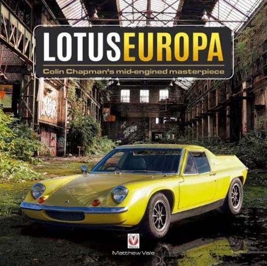 Lotus Europa - Colin Chapmans mid-engined masterpiece Matthew Vale