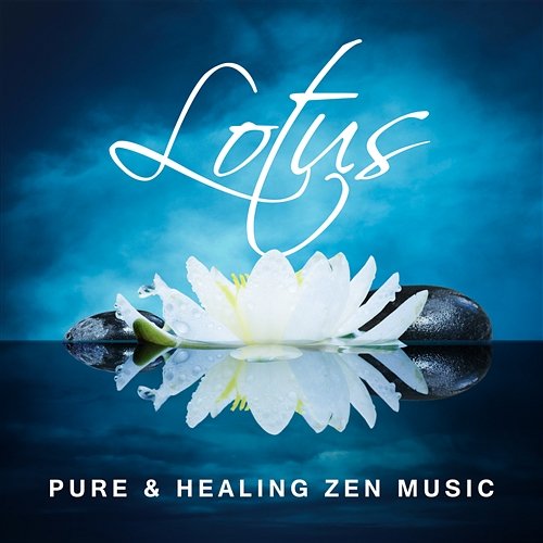 Lotus: Pure & Healing Zen Music – The Best Tracks for Meditation and Yoga Class, Rest & Relaxation, Nature Zen Sounds for Stress Relief Relaxing Zen Music Ensemble