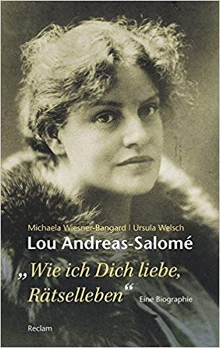 Lou Andreas-Salomé. »Wie ich Dich liebe, Rätselleben« Wiesner-Bangard Michaela, Welsch Ursula