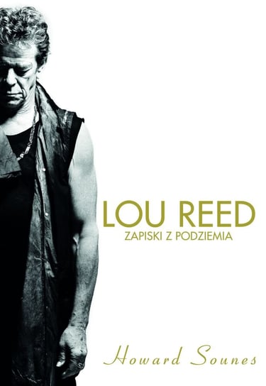 Lou Reed. Zapiski z podziemia Sounes Howard