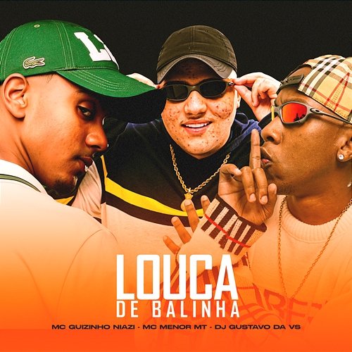 Louca De Balinha DJ GUSTAVO DA VS, MC Menor MT, & Mc guizinho niazi