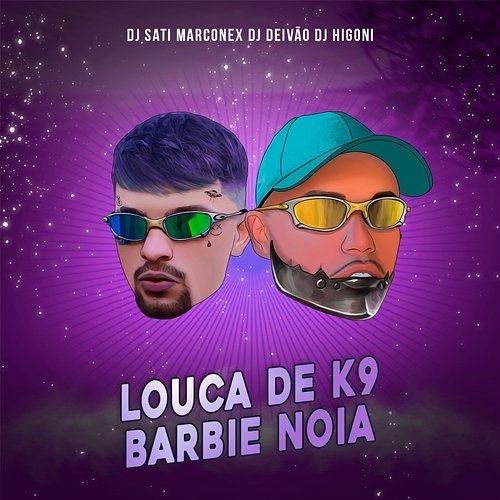 Louca de K9 Barbie Noia Dj Sati Marconex, DJ DEIVÃO, & DJ Higoni