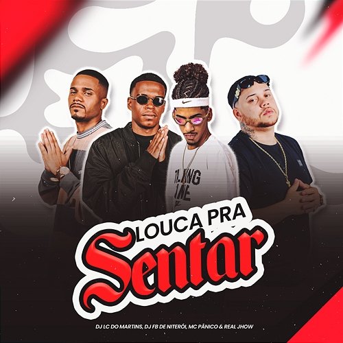 Louca Pra Sentar DJ Lc do Martins, DJ Fb De Niteroi, MC Pânico feat. Real Jhow