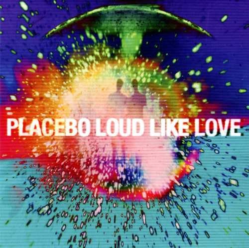 Loud Like Love Placebo