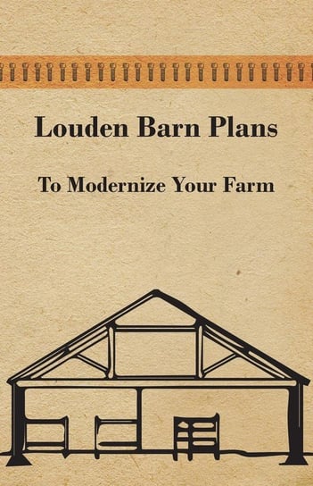 Louden Barn Plans - To Modernize Your Farm Anon.