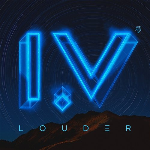 Louder We Are I.V