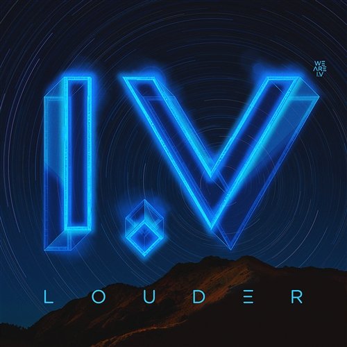 Louder We Are I.V