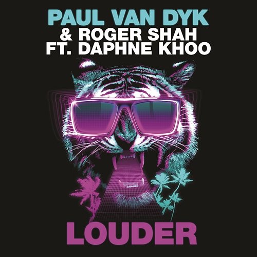 Louder Paul van Dyk, Roger Shah feat. Daphne Khoo