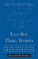Louder Than Words: The New Science of How the Mind Makes Meaning Bergen Benjamin K.