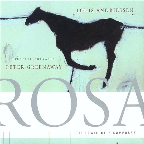 Louis Andriessen: Rosa - The Death Of A Composer Reinbert De Leeuw, Schönberg Ensemble, Asko Ensemble
