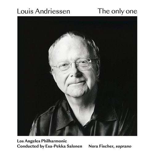 Louis Andriessen: The only one Los Angeles Philharmonic, Esa-Pekka Salonen feat. Nora Fischer