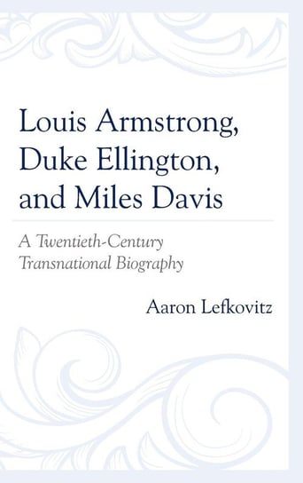 Louis Armstrong, Duke Ellington, and Miles Davis Lefkovitz Aaron