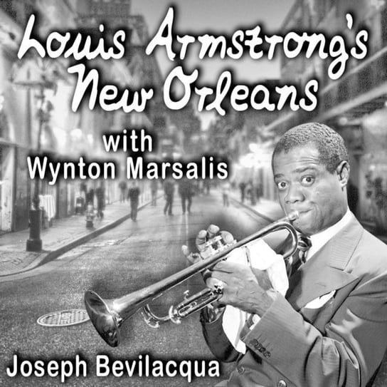Louis Armstrong's New Orleans, with Wynton Marsalis Lopate Leonard, Bevilacqua Joe