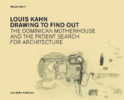 Louis Kahn: Drawing to Find Out Merrill Michael