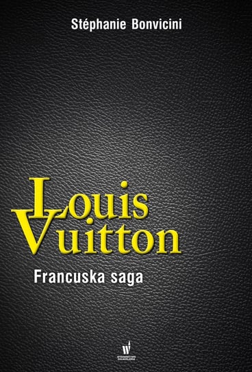 Louis Vuitton. Francuska saga Bonvicini Stephanie