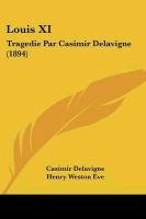 Louis XI: Tragedie Par Casimir Delavigne (1894) Delavigne Casimir, Delavigne Jean Casimir