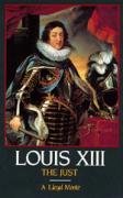 Louis XIII, the Just Moote A.Lloyd