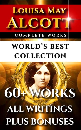 Louisa May Alcott Complete Works. World’s Best Collection Ednah D. Cheney, Alcott May Louisa
