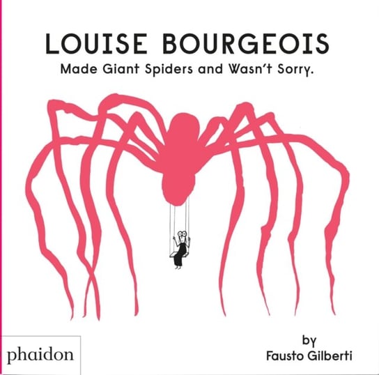 Louise Bourgeois Made Giant Spiders and Wasn't Sorry Fausto Gilberti