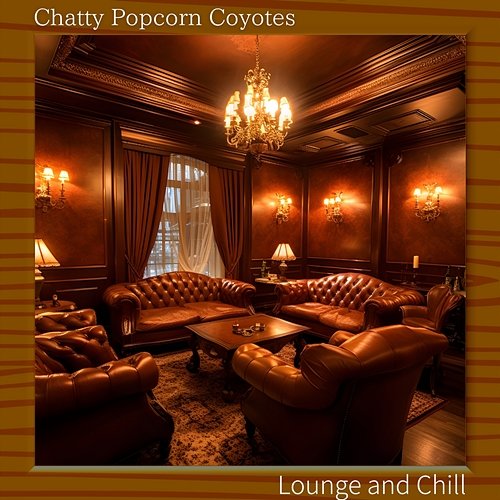 Lounge and Chill Chatty Popcorn Coyotes