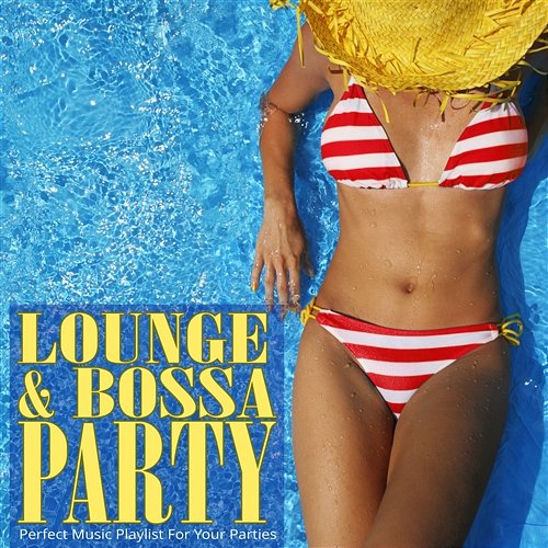 Lounge & Bossa Party: Perfect Music Playlist for Your Parties Various Artists