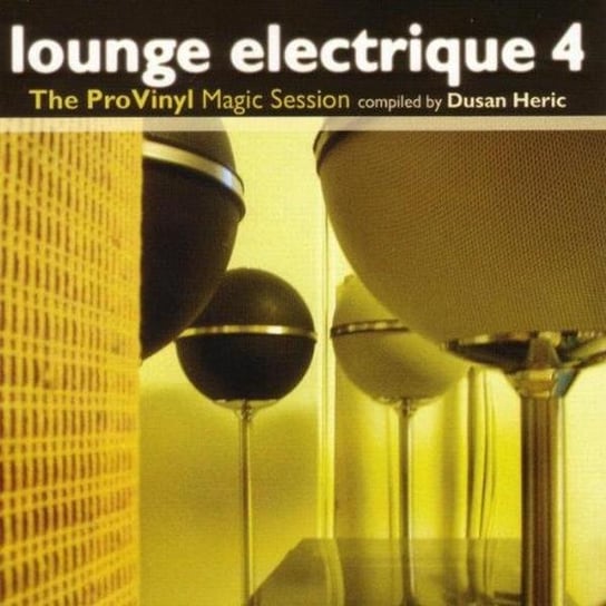 Lounge Electrique 4: The ProVinyl Magic Session Various Artists