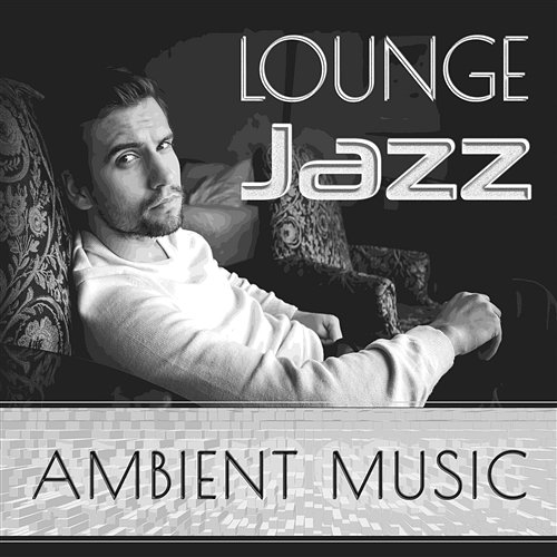 Lounge Jazz Ambient Music: Gentle Embrace, Sensual Soft Jazz for Romantic Evening, Smooth Relaxation, Piano Love Songs for Intimate Moments Sensual Music Paradise