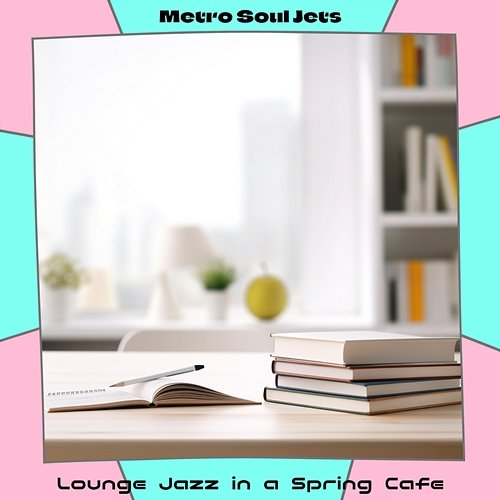 Lounge Jazz in a Spring Cafe Metro Soul Jets