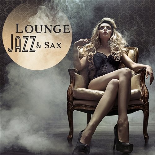 Lounge Jazz & Sax: Best Smooth Saxophone Music, Explosion of Jazz, Midnight Sax Relaxation Jazz Sax Lounge Collection