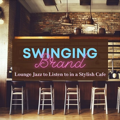 Lounge Jazz to Listen to in a Stylish Cafe Swinging Brand
