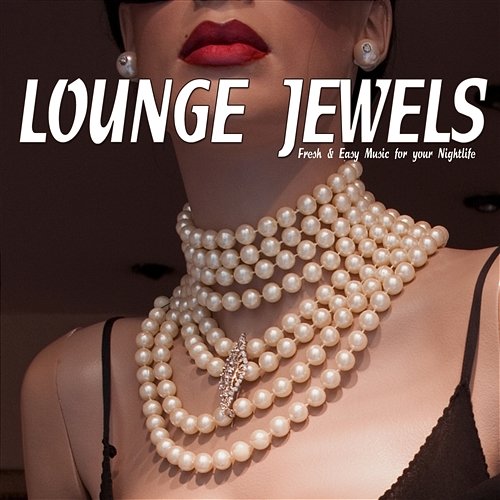 Lounge Jewels Fresh and Easy Music for Your Nightlife Posit