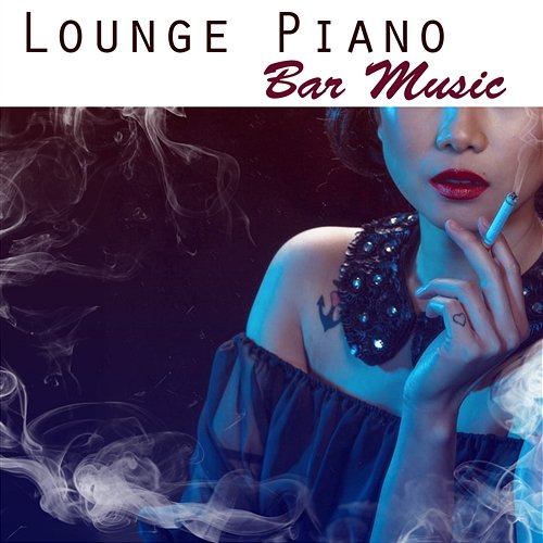 Lounge Piano Bar Music: Relaxing Instrumental Piano Jazz and Easy Listening Sleeping Songs Various Artists