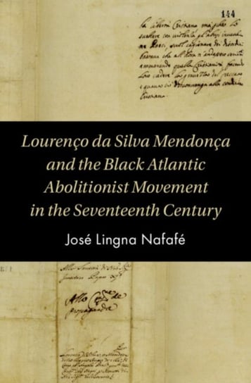 Lourenco da Silva Mendonca and the Black Atlantic Abolitionist Movement in the Seventeenth Century Opracowanie zbiorowe