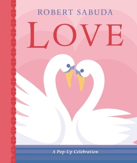 Love: A Pop-up Celebration Sabuda Robert