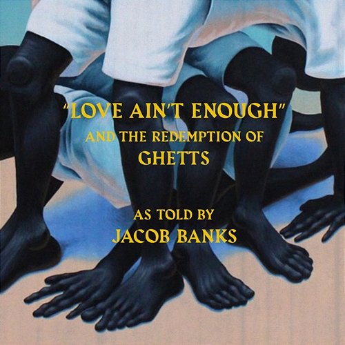 Love Ain't Enough Jacob Banks, Ghetts