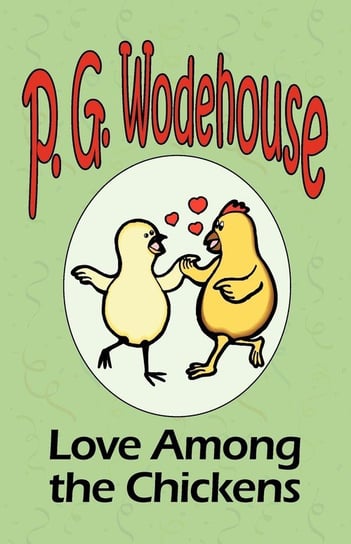 Love Among the Chickens - From the Manor Wodehouse Collection, a selection from the early works of P. G. Wodehouse Wodehouse P. G.