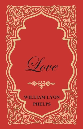 Love - An Essay Phelps William Lyon