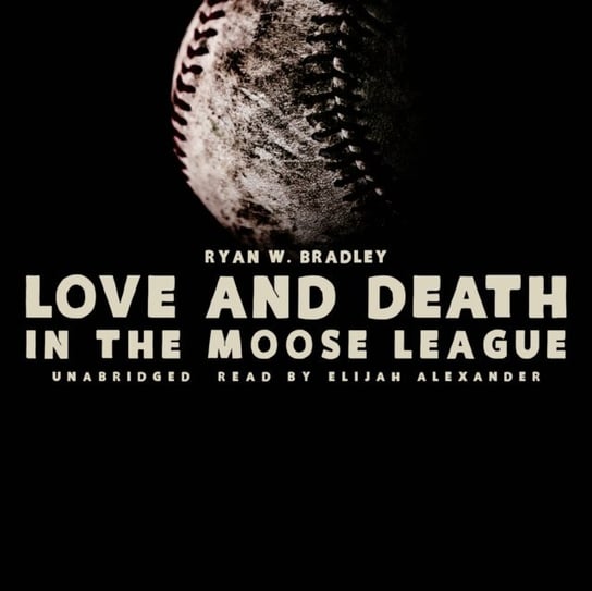 Love and Death in the Moose League Bradley Ryan W.