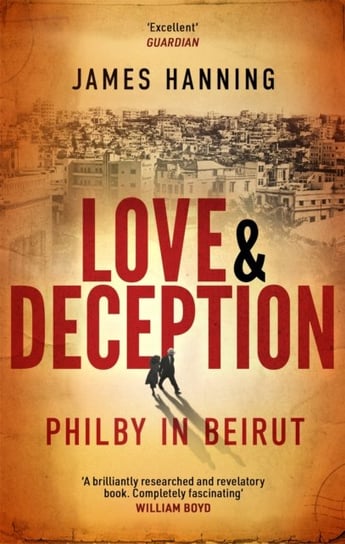 Love and Deception: Philby in Beirut James Hanning